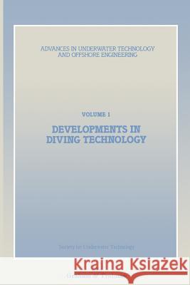 Developments in Diving Technology: Proceedings of an International Conference, (Divetech '84) Organized by the Society for Underwater Technology, and Society for Underwater Technology (Sut) 9789401087001