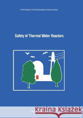 Safety of Thermal Water Reactors: Proceedings of a Seminar on the Results of the European Communities' Indirect Action Research Programme on Safety of Skupinski, E. 9789401087018 Springer