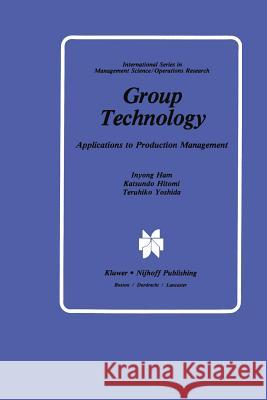 Group Technology: Applications to Production Management Ham, Inyong 9789401087025 Springer