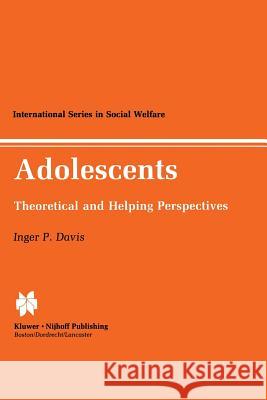 Adolescents: Theoretical and Helping Perspectives Davis, Inger P. 9789401087063 Springer