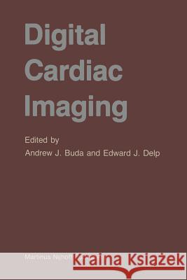 Digital Cardiac Imaging Andrew J. Buda Edward J. Delp 9789401087124 Springer