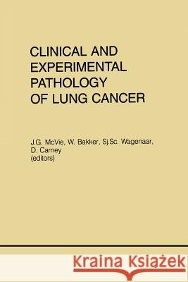 Clinical and Experimental Pathology of Lung Cancer J. Gordon McVie W. Bakker Sj Sc Wagenaar 9789401087315 Springer