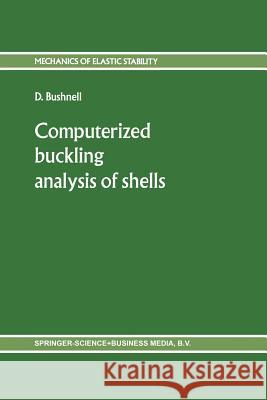 Computerized Buckling Analysis of Shells Bushnell, D. 9789401087414 Springer