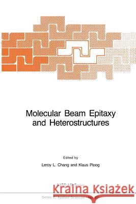 Molecular Beam Epitaxy and Heterostructures L. L. Chang K. Ploog 9789401087445
