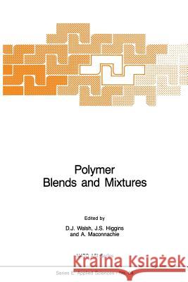 Polymer Blends and Mixtures D.J. Walsh, J.S. Higgins, A. Maconnachie 9789401087551 Springer