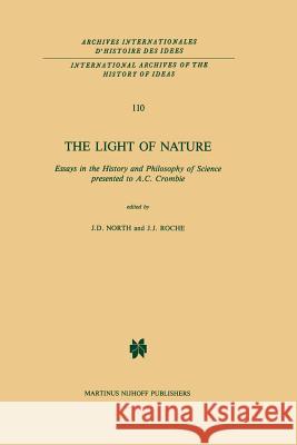 The Light of Nature: Essays in the History and Philosophy of Science Presented to A.C. Crombie North, J. D. 9789401087636 Springer
