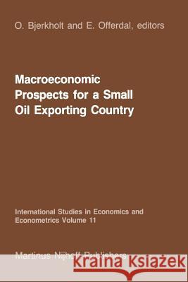 Macroeconomic Prospects for a Small Oil Exporting Country O. Bjerkholt E. Offerdal 9789401087674 Springer