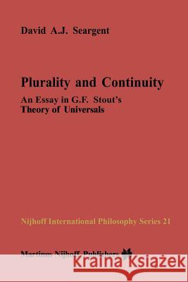 Plurality and Continuity: An Essay in G.F. Stout's Theory of Universals Seargent, David A. J. 9789401087698 Springer