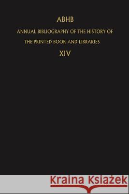 Abhb Annual Bibliography of the History of the Printed Book and Libraries: Volume 14: Publications of 1983 and Additions from the Preceeding Years Vervliet, H. 9789401087711 Springer