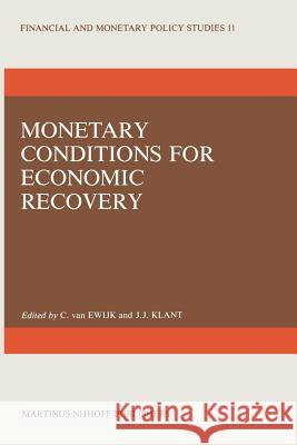 Monetary Conditions for Economic Recovery C. Va J. J. Klant 9789401087780 Springer