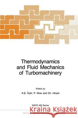 Thermodynamics and Fluid Mechanics of Turbomachinery: Volumes I and II A.S. Ucer P. Stow Ch. Hirsch 9789401087803 Springer