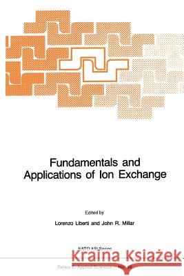 Fundamentals and Applications of Ion Exchange L. Liberti John R. Millar 9789401087841