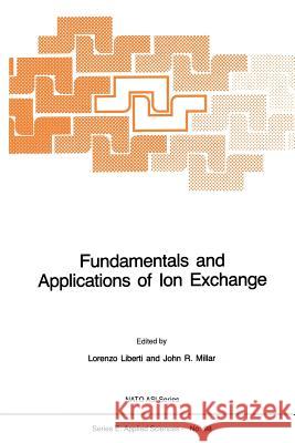 Fundamentals and Applications of Ion Exchange L. Liberti John R. Millar 9789401087841 Springer