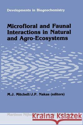 Microfloral and Faunal Interactions in Natural and Agro-Ecosystems Mitchell, M. J. 9789401087896 Springer