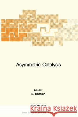 Asymmetric Catalysis B. Bosnich 9789401087919 Springer