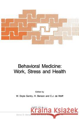 Behavioral Medicine: Work, Stress and Health W. Doyle Gentry H. Benson C. J. D 9789401087926 Springer