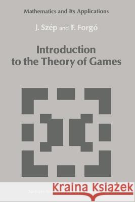 Introduction to the Theory of Games Jeno Szep Ferenc Forgo 9789401087964 Springer