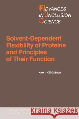 Solvent-Dependent Flexibility of Proteins and Principles of Their Function Alex I. Kaivarainen 9789401087988 Springer