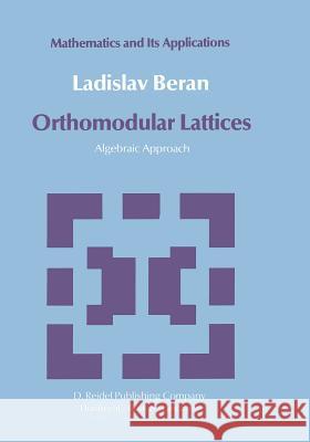 Orthomodular Lattices: Algebraic Approach L. Beran 9789401088077 Springer