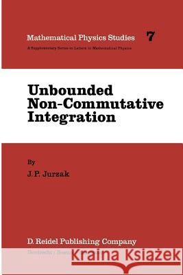 Unbounded Non-Commutative Integration J. P. Jurzak 9789401088138 Springer