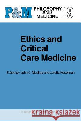 Ethics and Critical Care Medicine J.C. Moskop, L.M. Kopelman 9789401088145