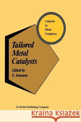 Tailored Metal Catalysts Y. Iwasawa 9789401088237 Springer