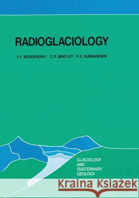 Radioglaciology V.V. Bogorodsky, C.R. Bentley, P.E. Gudmandsen, V. Chebotareva 9789401088305