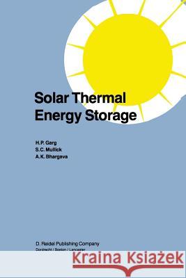 Solar Thermal Energy Storage H. P. Garg S. C. Mullick Vijay K. Bhargava 9789401088411 Springer