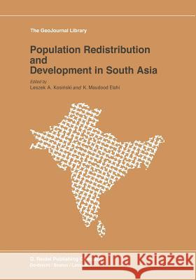 Population Redistribution and Development in South Asia L. a. Kosinski K. M. Elahi 9789401088459 Springer