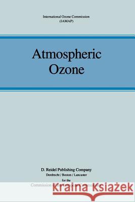 Atmospheric Ozone: Proceedings of the Quadrennial Ozone Symposium Held in Halkidiki, Greece 3-7 September 1984 Zerefos, Christos S. 9789401088473