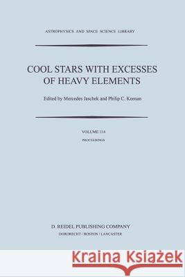 Cool Stars with Excesses of Heavy Elements: Proceedings of the Strasbourg Observatory Colloquium Held at Strasbourg, France, July 3-6, 1984 Jaschek, C. 9789401088510 Springer