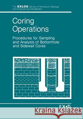 Coring Operations: Procedures for Sampling and Analysis of Bottomhole and Sidewell Cores Exlog/Whittaker 9789401088633 Springer