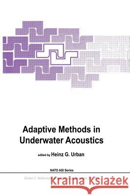 Adaptive Methods in Underwater Acoustics H. G. Urban 9789401088640 Springer