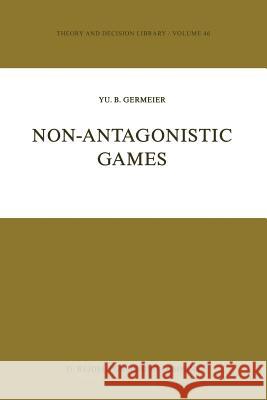 Non-Antagonistic Games Yu B. Germeier Anatol Rapoport 9789401088763 Springer