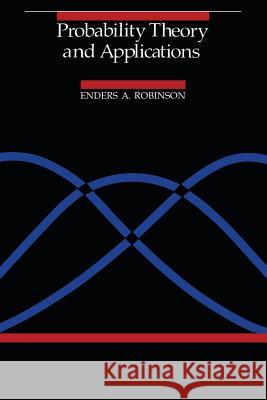 Probability Theory and Applications Enders A. Robinson 9789401088770