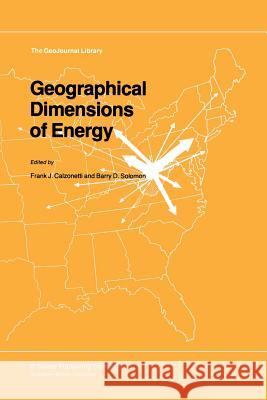 Geographical Dimensions of Energy Frank J. Calzonetti B. Solomon 9789401088909