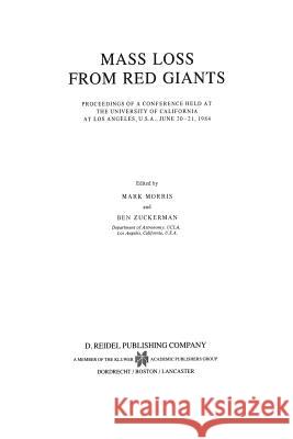 Mass Loss from Red Giants: Proceedings of a Conference Held at the University of California at Los Angeles, U.S.A., June 20-21, 1984 Morris, Mark 9789401088961 Springer
