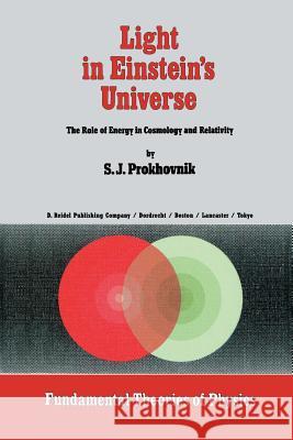 Light in Einstein's Universe: The Role of Energy in Cosmology and Relativity Prokhovnik, R. 9789401089029 Springer