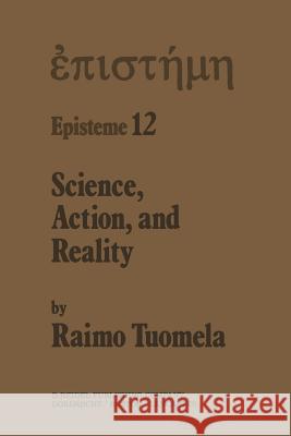 Science, Action, and Reality R. Tuomela 9789401089050 Springer