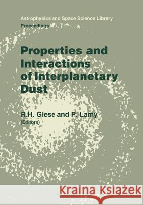 Properties and Interactions of Interplanetary Dust: Proceedings of the 85th Colloquium of the International Astronomical Union, Marseille, France, July 9–12, 1984 L. Giese, P. Lamy 9789401089128 Springer