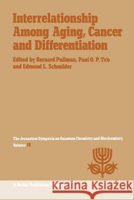 Interrelationship Among Aging, Cancer and Differentiation: Proceedings of the Eighteenth Jerusalem Symposium on Quantum Chemistry and Biochemistry Hel Pullman, A. 9789401089135