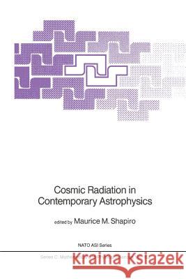 Cosmic Radiation in Contemporary Astrophysics M. M. Shapiro 9789401089227 Springer