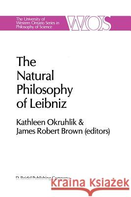 The Natural Philosophy of Leibniz Kathleen Okruhlik J. R. Brown 9789401089234