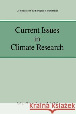 Current Issues in Climate Research: Proceedings of the EC Climatology Programme Symposium, Sophia Antipolis, France, 2-5 October 1984 Ghazi, Anver 9789401089258 Springer