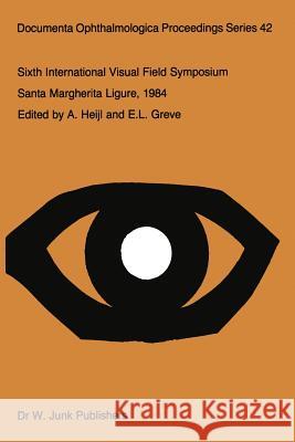 Sixth International Visual Field Symposium: Santa Margherita Ligure, May 27-31, 1984 Heijl, A. 9789401089326 Springer