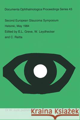 Second European Glaucoma Symposium, Helsinki, May 1984 E.L. Greve, W. Leydhecker, C. Raitta 9789401089340