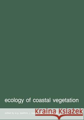 Ecology of Coastal Vegetation: Proceedings of a Symposium, Haamstede, March 21-25, 1983 Beeftink, W. G. 9789401089388 Springer