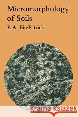 Micromorphology of Soils E. A. Fitzpatrick 9789401089463