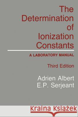 The Determination of Ionization Constants: A Laboratory Manual Albert, Adrien 9789401089487