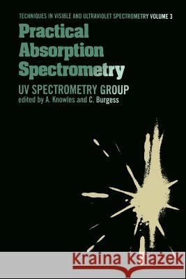 Practical Absorption Spectrometry: Ultraviolet Spectrometry Group Knowles, C. 9789401089494 Springer